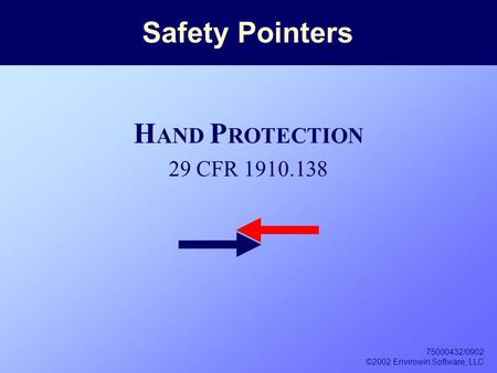 75000432/0902 ©2002 Envirowin Software, LLC Safety Pointers H AND P ROTECTION 29 CFR 1910.138.