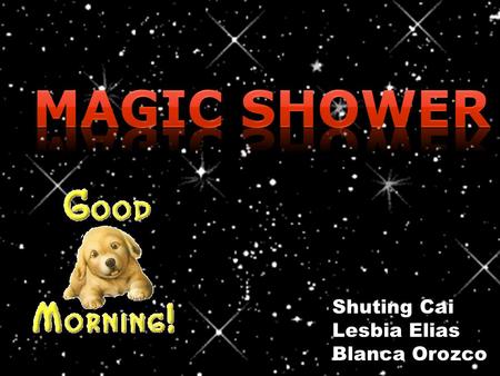 Shuting Cai Lesbia Elias Blanca Orozco INTRODUCTION Magic shower is a new amazing machine to bathe dogs.