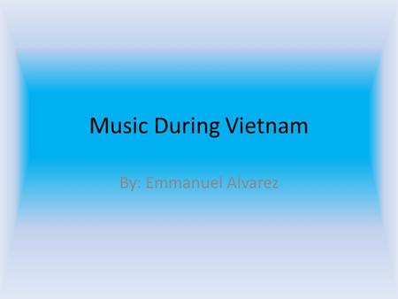 Music During Vietnam By: Emmanuel Alvarez. The Doors – Unknown Soldier Lyrics Unborn living, living, dead Bullet strikes the helmet's head, And it's all.