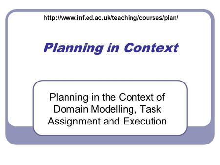 Planning in Context Planning in the Context of Domain Modelling, Task Assignment and Execution