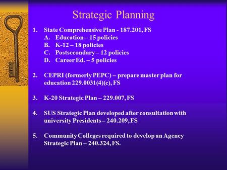 Strategic Planning 1.State Comprehensive Plan - 187.201, FS A.Education – 15 policies B.K-12 – 18 policies C.Postsecondary – 12 policies D.Career Ed. –