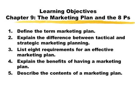 Learning Objectives Chapter 9: The Marketing Plan and the 8 Ps