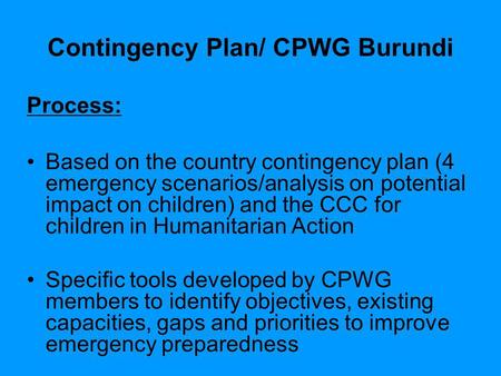 Contingency Plan/ CPWG Burundi Process: Based on the country contingency plan (4 emergency scenarios/analysis on potential impact on children) and the.