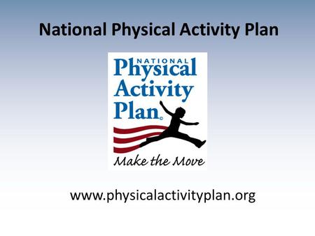 Www.physicalactivityplan.org National Physical Activity Plan.