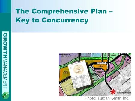GROWTH MANAGEMENT The Comprehensive Plan – Key to Concurrency Photo: Ragan Smith Inc.