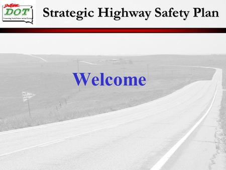 Strategic Highway Safety Plan Connecting South Dakota and the Nation Welcome.