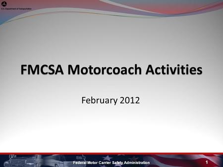 February 2012 Federal Motor Carrier Safety Administration 1.