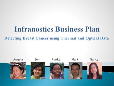 Detecting Breast Cancer using Thermal and Optical Data AngelaBenFunkeMarkNancy.