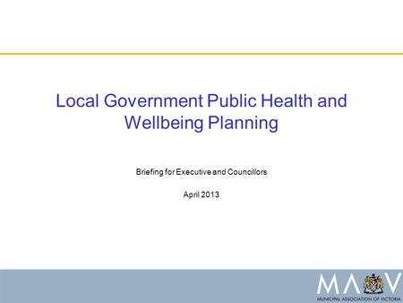 Local Government Public Health and Wellbeing Planning Briefing for Executive and Councillors April 2013.