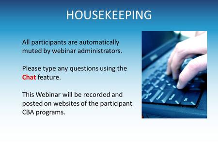 HOUSEKEEPING All participants are automatically muted by webinar administrators. Please type any questions using the Chat feature. This Webinar will be.