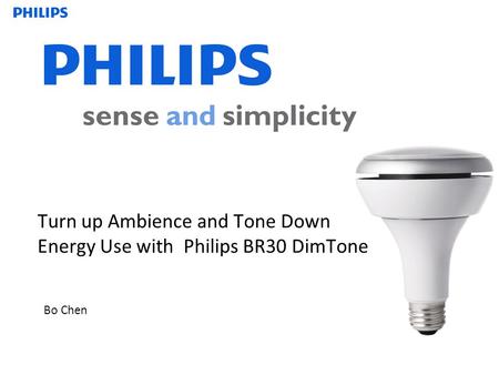 Bo Chen Turn up Ambience and Tone Down Energy Use with Philips BR30 DimTone.