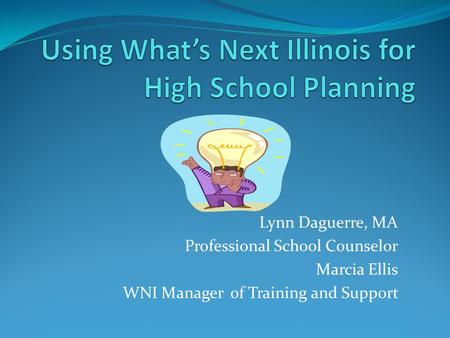 Lynn Daguerre, MA Professional School Counselor Marcia Ellis WNI Manager of Training and Support.