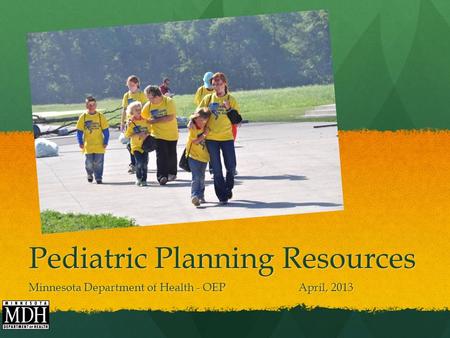 Pediatric Planning Resources Minnesota Department of Health - OEP April, 2013.