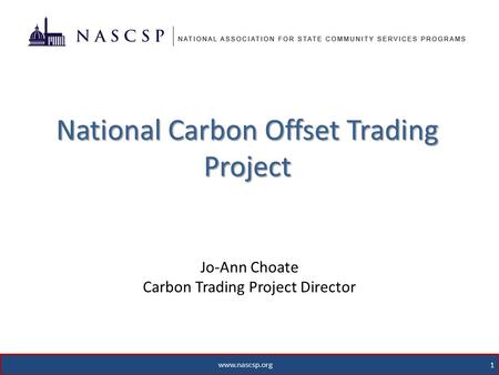 Www.nascsp.org 1 National Carbon Offset Trading Project Jo-Ann Choate Carbon Trading Project Director.