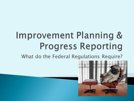 What do the Federal Regulations Require?. The federal regulations have been revised to include a number of new systems/reports that are intended to drive.
