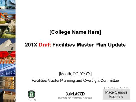 Building for tomorrows leaders Place Campus logo here 11/08/13 – R8 [year] Facilities Master Plan Update [College Name Here] 201X Draft Facilities Master.