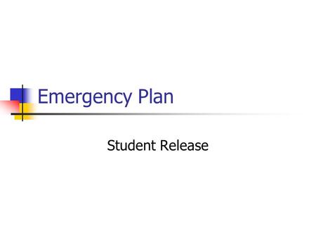 Emergency Plan Student Release. There is a large earthquake. Your teacher instructs everyone to get under their desks and or to cover their heads to protect.