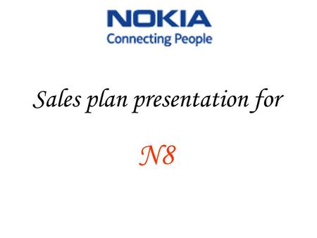 Sales plan presentation for N8. Product History Over the past 150 years, Nokia has evolved from a riverside paper mill in south-western Finland to a global.