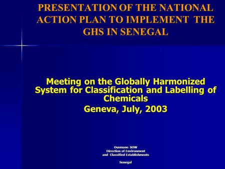 PRESENTATION OF THE NATIONAL ACTION PLAN TO IMPLEMENT THE GHS IN SENEGAL Meeting on the Globally Harmonized System for Classification and Labelling of.