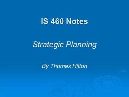 IS 460 Notes Strategic Planning By Thomas Hilton.