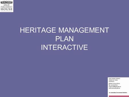 HERITAGE MANAGEMENT PLAN INTERACTIVE. HMP REQUIREMENTS statutory regulations – EPBC Act, ACT PALM Act organisational requirements Outside influences Budget.