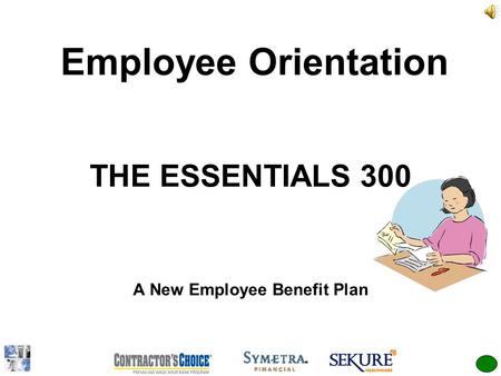 Employee Orientation THE ESSENTIALS 300 A New Employee Benefit Plan.