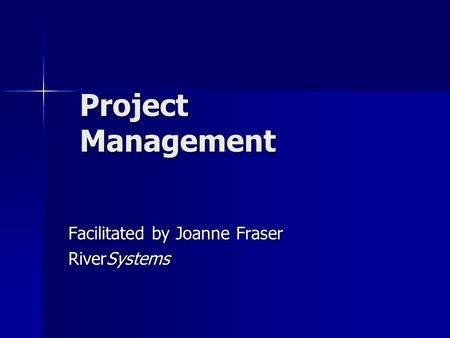 Facilitated by Joanne Fraser RiverSystems