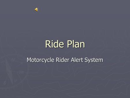 Ride Plan Motorcycle Rider Alert System Situation… A solitary motorcyclist on a long distance ride.