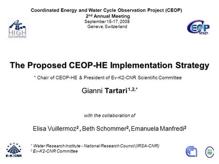 1 Water Research Institute - National Research Council (IRSA-CNR) 2 Ev-K2-CNR Committee The Proposed CEOP-HE Implementation Strategy Gianni Tartari 1,2,*