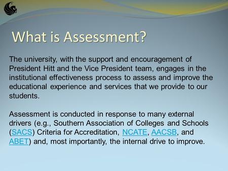 What is Assessment? The university, with the support and encouragement of President Hitt and the Vice President team, engages in the institutional effectiveness.