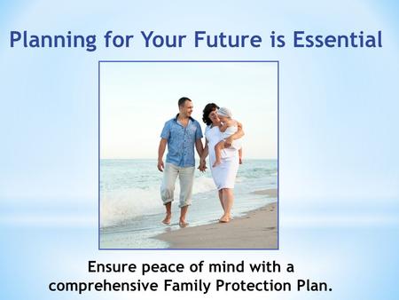 Ensure peace of mind with a comprehensive Family Protection Plan.