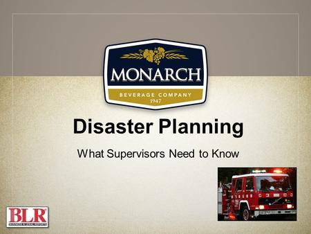 Disaster Planning What Supervisors Need to Know. Session Objectives You will be able to: Recognize the types of workplace disasters you may face Understand.