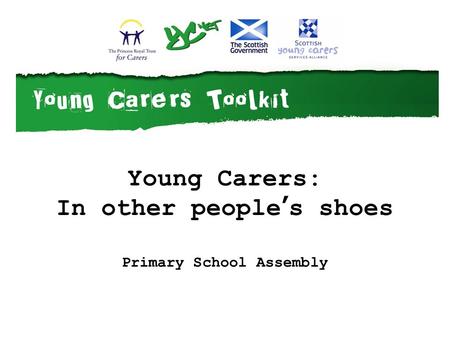 Young Carers: In other people’s shoes Primary School Assembly