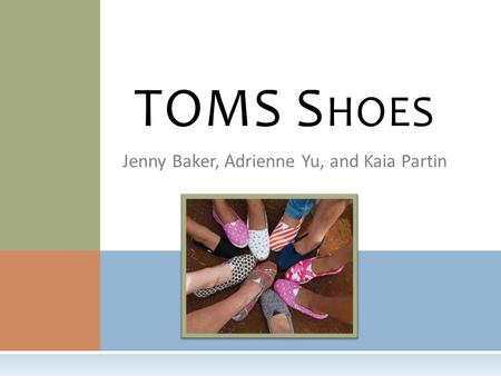 Jenny Baker, Adrienne Yu, and Kaia Partin TOMS S HOES.