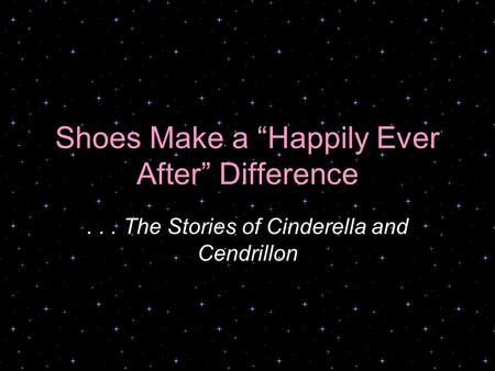 Shoes Make a Happily Ever After Difference... The Stories of Cinderella and Cendrillon.