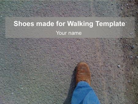 Shoes made for Walking Template Your name. Example Bullet Point Slide Bullet point –Sub Bullet.