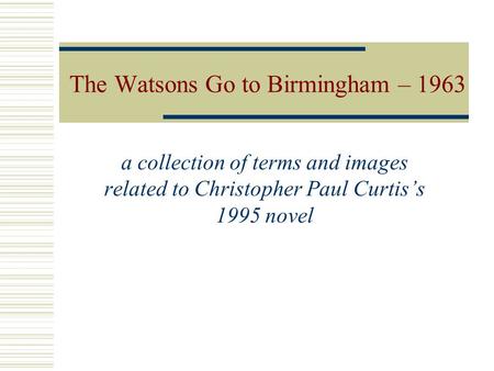 The Watsons Go to Birmingham – 1963 a collection of terms and images related to Christopher Paul Curtiss 1995 novel.