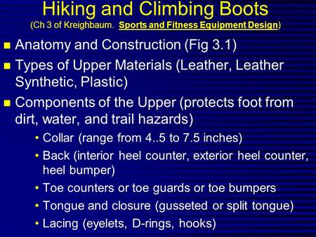 Hiking and Climbing Boots (Ch 3 of Kreighbaum. Sports and Fitness Equipment Design) n Anatomy and Construction (Fig 3.1) n Types of Upper Materials (Leather,