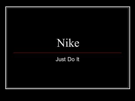 Nike Just Do It. Before There Was Nike 1948-Bill Bowerman is hired as University of Oregons track coach (1948-1973) 1957-Bowerman meets Phil Knight, a.