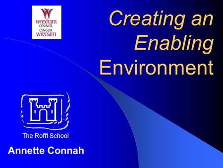 Creating an Enabling Environment Annette Connah The Rofft School.