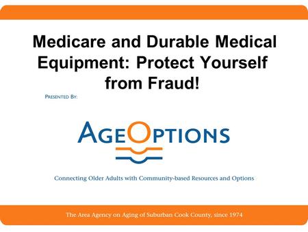 1 Medicare and Durable Medical Equipment: Protect Yourself from Fraud!