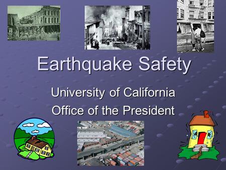 Earthquake Safety University of California Office of the President.