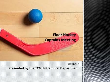 Spring 2013 Presented by the TCNJ Intramural Department.