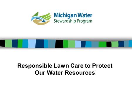 Responsible Lawn Care to Protect Our Water Resources.