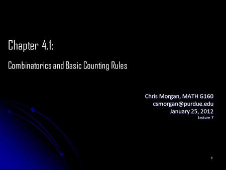 Chris Morgan, MATH G160 January 25, 2012 Lecture 7 Chapter 4.1: Combinatorics and Basic Counting Rules 1.