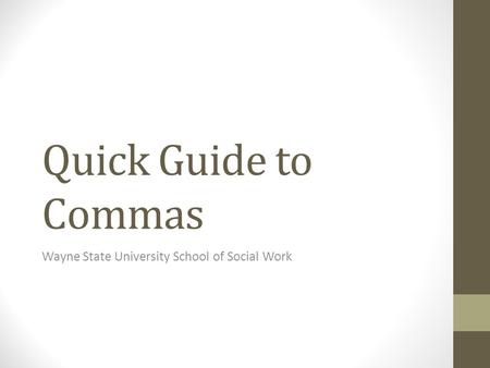Quick Guide to Commas Wayne State University School of Social Work.