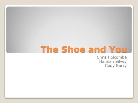 The Shoe and You Chris Holcombe Hannah Silvey Cody Barry.