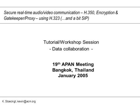 K. Stoeckigt, Secure real-time audio/video communication – H.350, Encryption & Gatekeeper/Proxy – using H.323 (…and a bit SIP) Tutorial/Workshop.