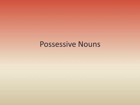 Possessive Nouns.