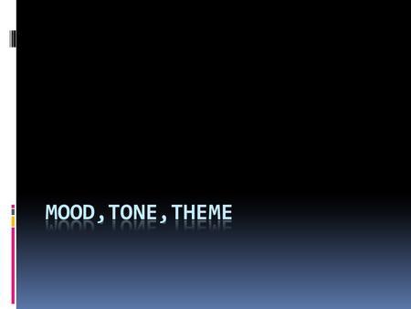 Mood,tone,Theme.